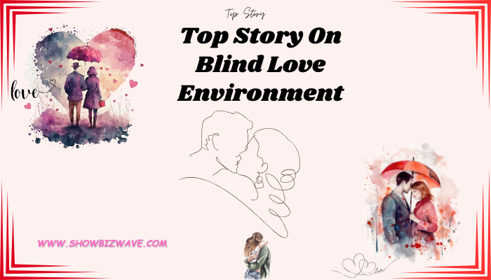 Top Story On Blind Love Environment